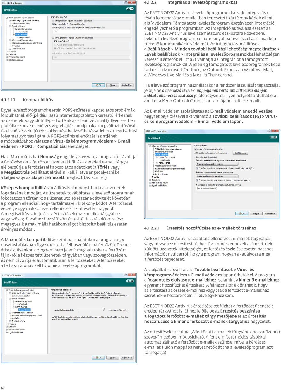 Az integráció aktiválása esetén az ESET NOD32 Antivirus levélszemétszűrő eszköztára közvetlenül bekerül a levelezőprogramba, hatékonyabbá téve ezzel az e-mailben történő kommunikáció védelmét.