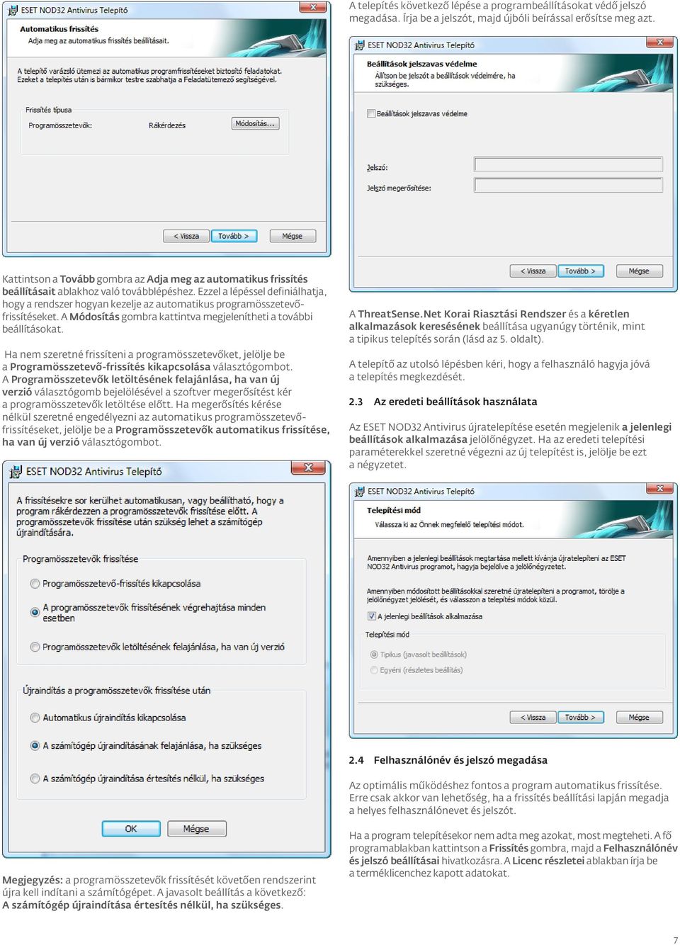 Ezzel a lépéssel definiálhatja, hogy a rendszer hogyan kezelje az automatikus programösszetevőfrissítéseket. A Módosítás gombra kattintva megjelenítheti a további beállításokat.