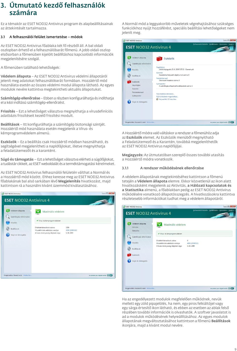 Az ESET NOD32 Antivirus főablaka két fő részből áll. A bal oldali oszlopban érhető el a felhasználóbarát főmenü.