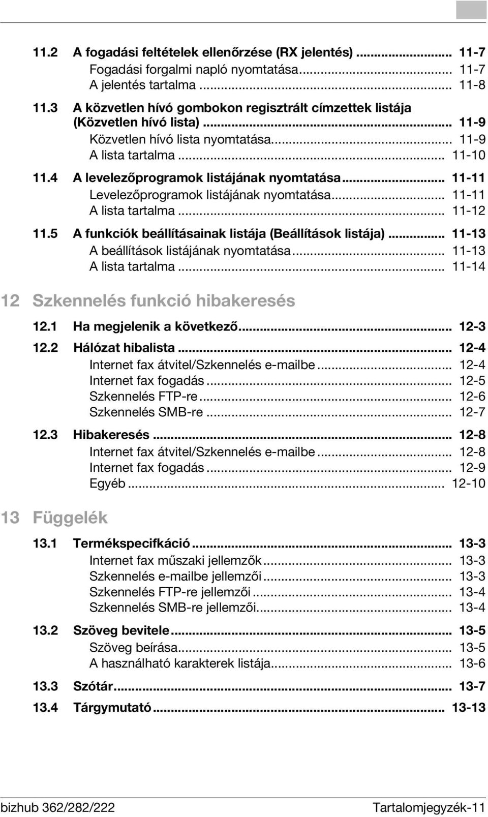 4 A levelezőprogramok listájának nyomtatása... 11-11 Levelezőprogramok listájának nyomtatása... 11-11 A lista tartalma... 11-12 11.5 A funkciók beállításainak listája (Beállítások listája).