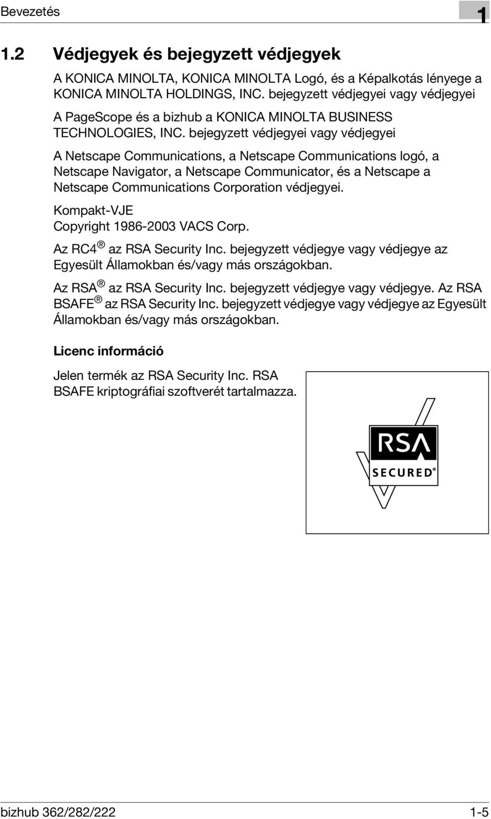 bejegyzett védjegyei vagy védjegyei A Netscape Communications, a Netscape Communications logó, a Netscape Navigator, a Netscape Communicator, és a Netscape a Netscape Communications Corporation