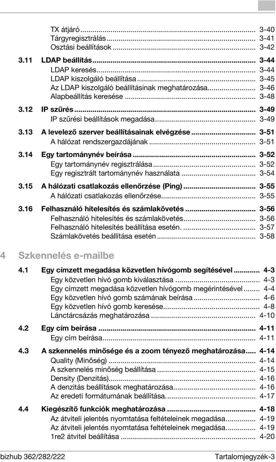 13 A levelező szerver beállításainak elvégzése... 3-51 A hálózat rendszergazdájának... 3-51 3.14 Egy tartománynév beírása... 3-52 Egy tartománynév regisztrálása.