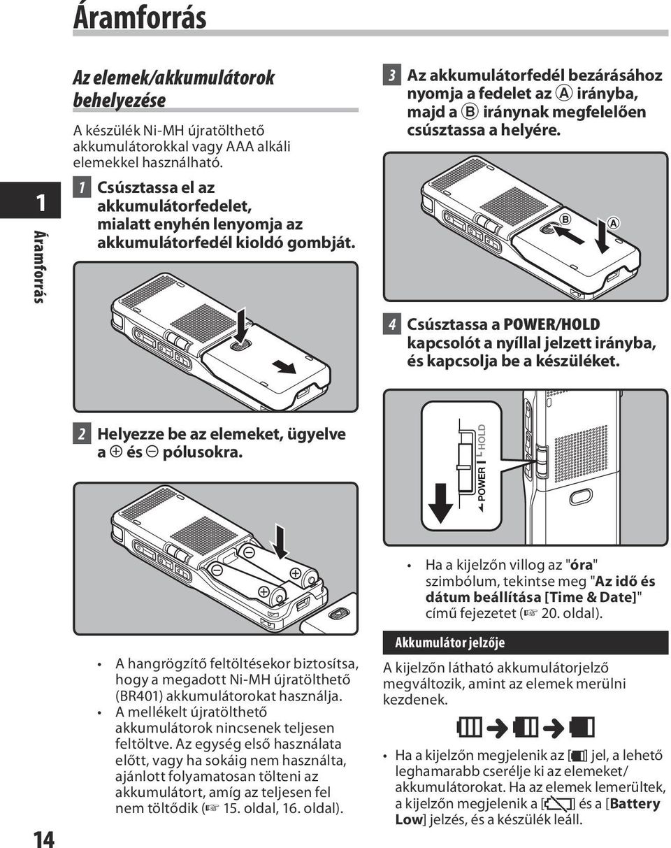 3 Az akkumulátorfedél bezárásához nyomja a fedelet az A irányba, majd a B iránynak megfelelően csúsztassa a helyére.