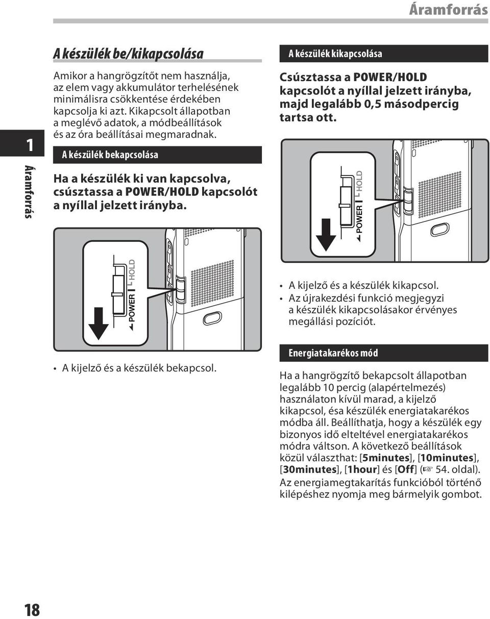 A készülék bekapcsolása Ha a készülék ki van kapcsolva, csúsztassa a POWER/HOLD kapcsolót a nyíllal jelzett irányba.