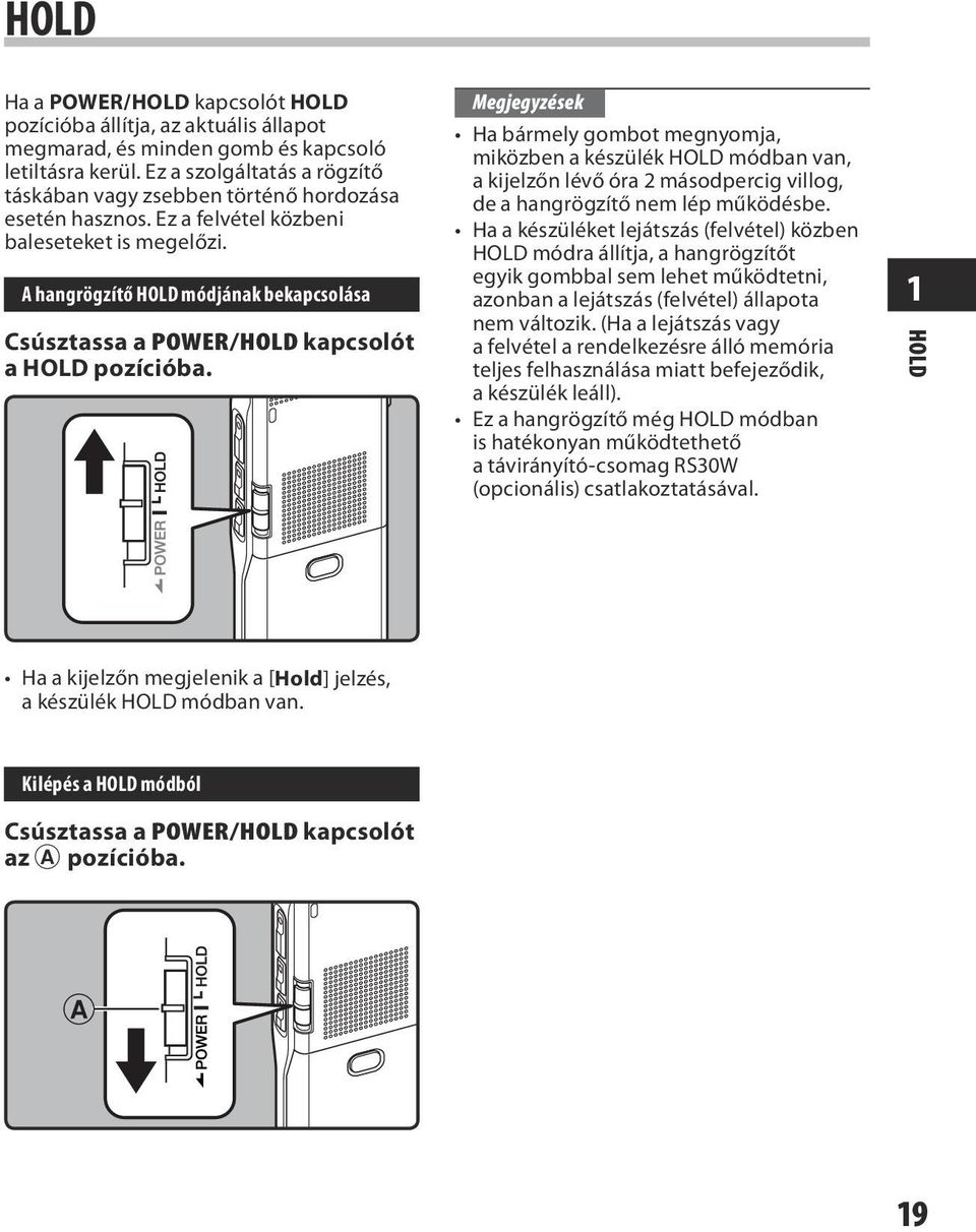 A hangrögzítő HOLD módjának bekapcsolása Csúsztassa a POWER/HOLD kapcsolót a HOLD pozícióba.