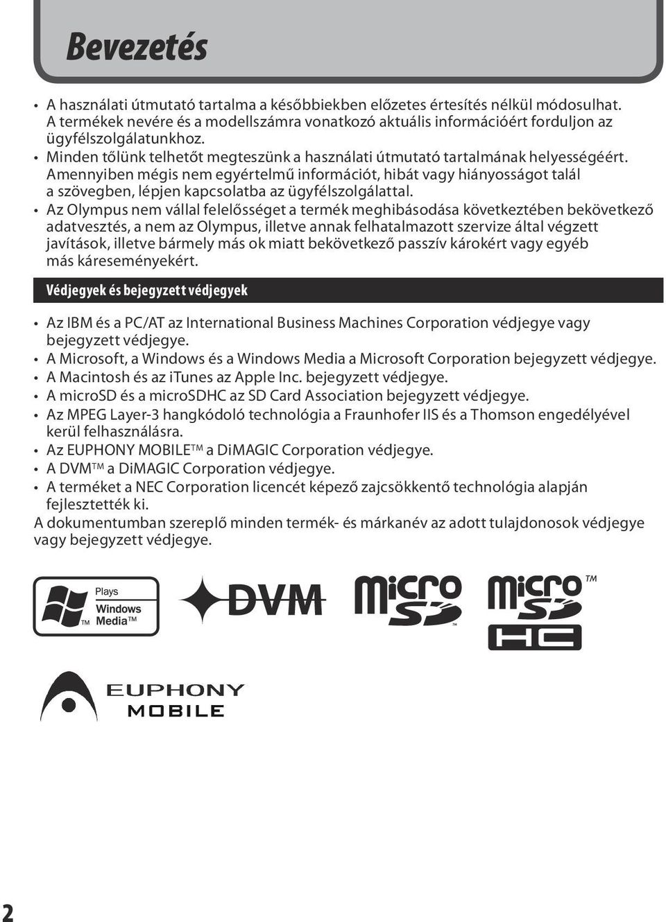 Amennyiben mégis nem egyértelmű információt, hibát vagy hiányosságot talál a szövegben, lépjen kapcsolatba az ügyfélszolgálattal.