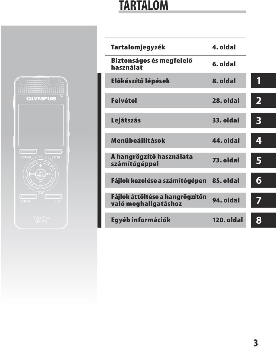 számítógépen Fájlok áttöltése a hangrögzítőn való meghallgatáshoz Egyéb információk 4.