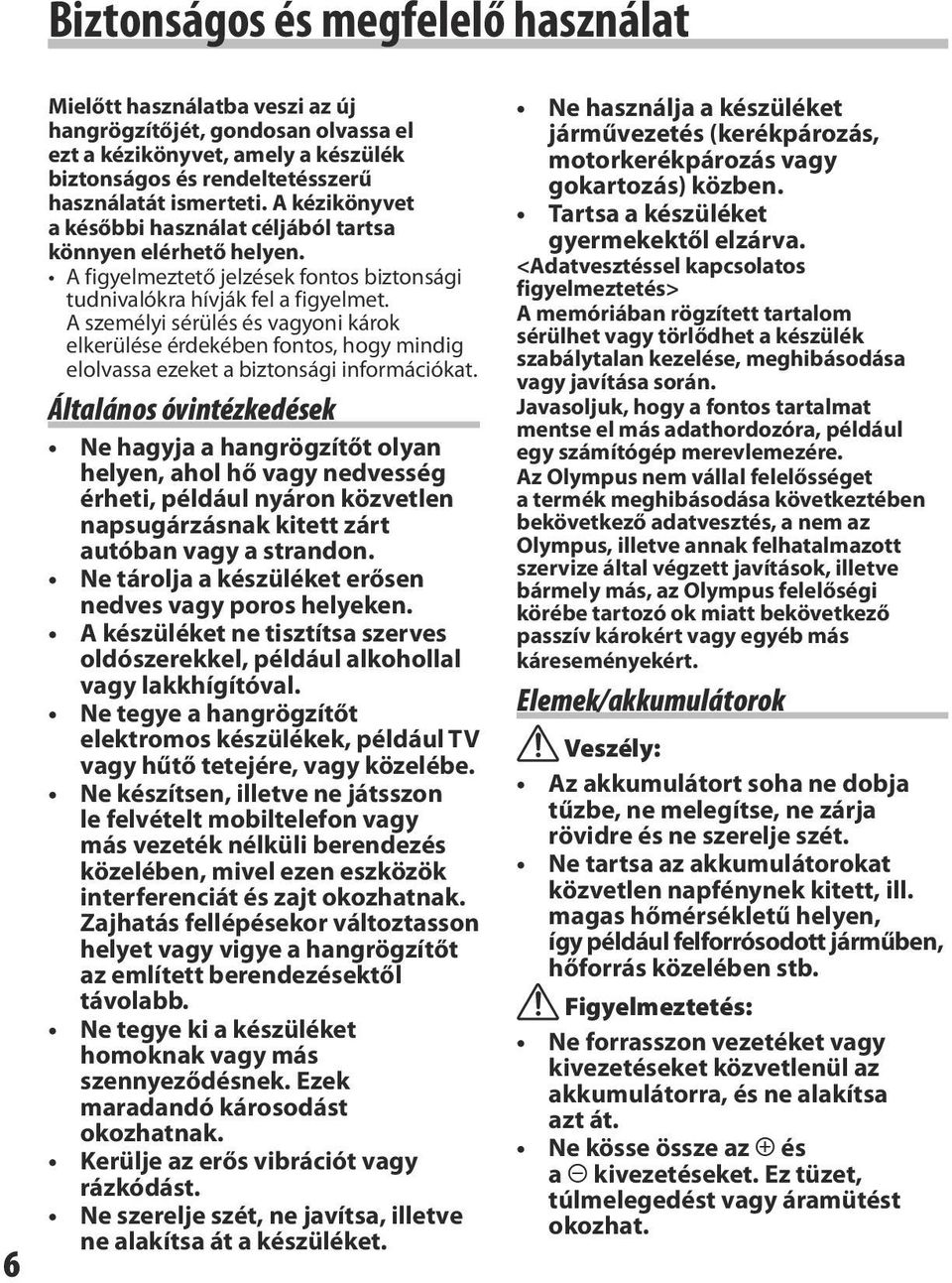 A személyi sérülés és vagyoni károk elkerülése érdekében fontos, hogy mindig elolvassa ezeket a biztonsági információkat.