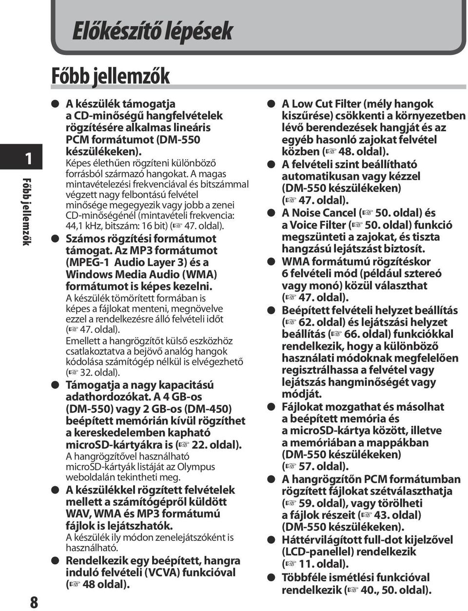 A magas mintavételezési frekvenciával és bitszámmal végzett nagy felbontású felvétel minősége megegyezik vagy jobb a zenei CD minőségénél (mintavételi frekvencia: 44,1 khz, bitszám: 16 bit) ( 47.