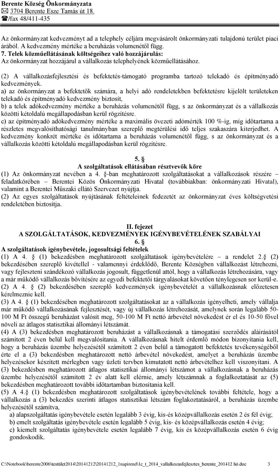 (2) A vállalkozásfejlesztési és befektetés-támogató programba tartozó telekadó és építményadó kedvezmények.
