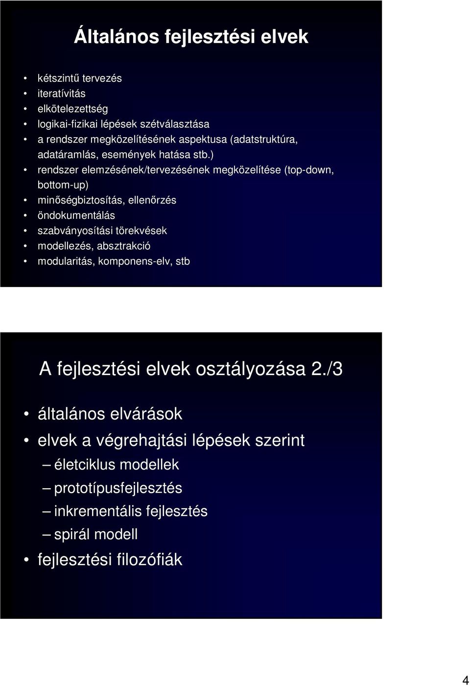 ) rendszer elemzésének/tervezésének megközelítése (top-down, bottom-up) minıségbiztosítás, ellenırzés öndokumentálás szabványosítási törekvések