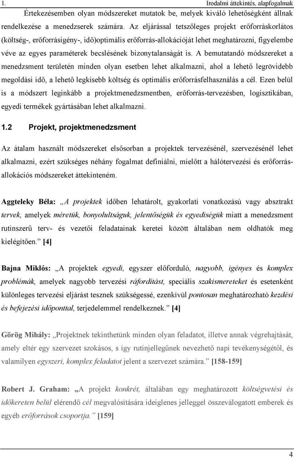 bizonytalanságát is.