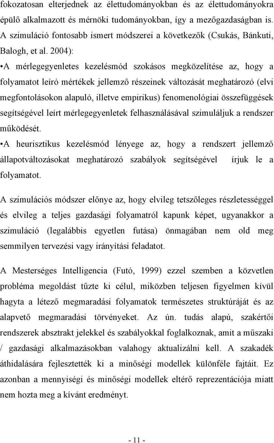2004): A mérlegegyenletes kezelésmód szokásos megközelítése az, hogy a folyamatot leíró mértékek jellemző részeinek változását meghatározó (elvi megfontolásokon alapuló, illetve empirikus)