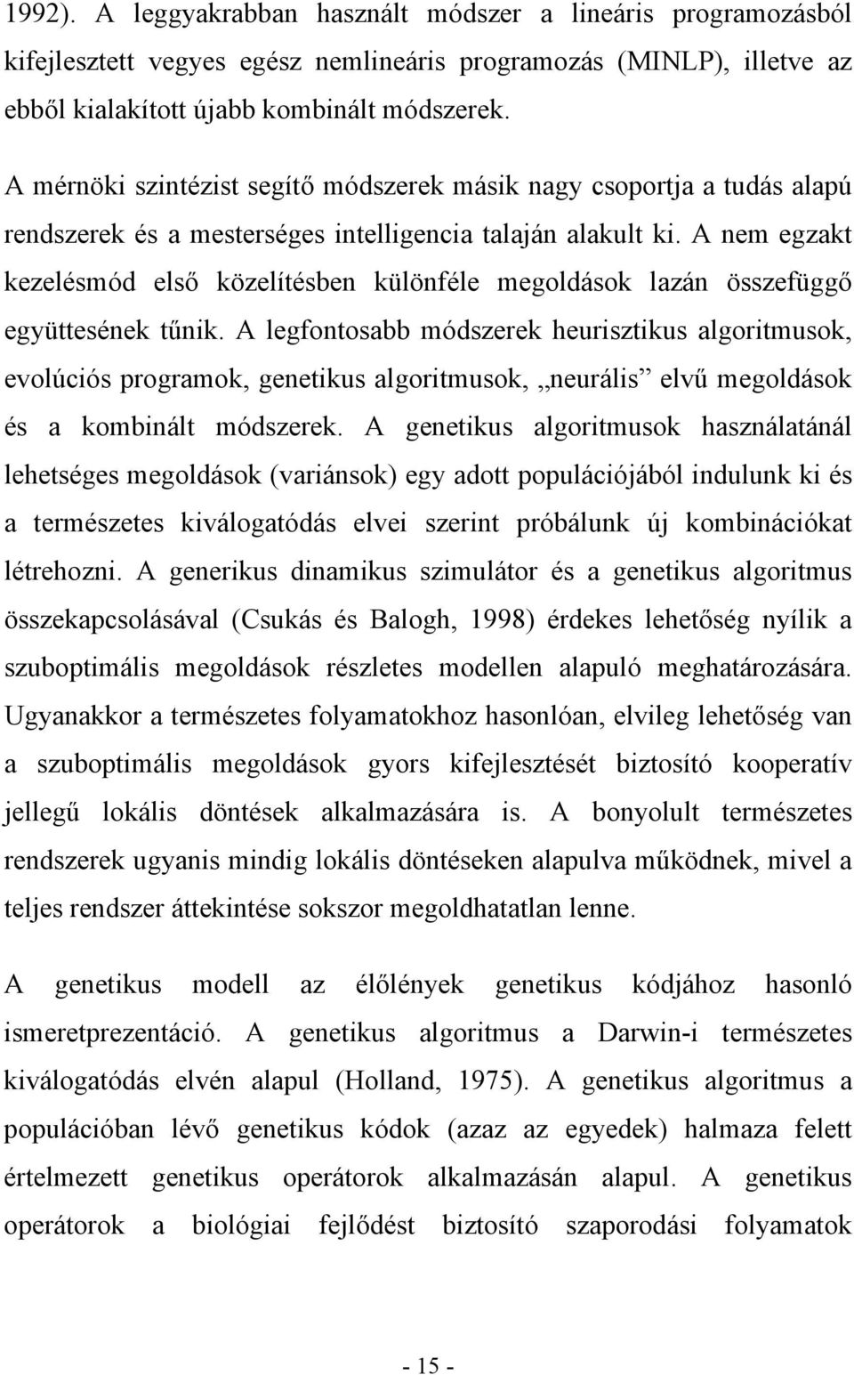 A nem egzakt kezelésmód első közelítésben különféle megoldások lazán összefüggő együttesének tűnik.