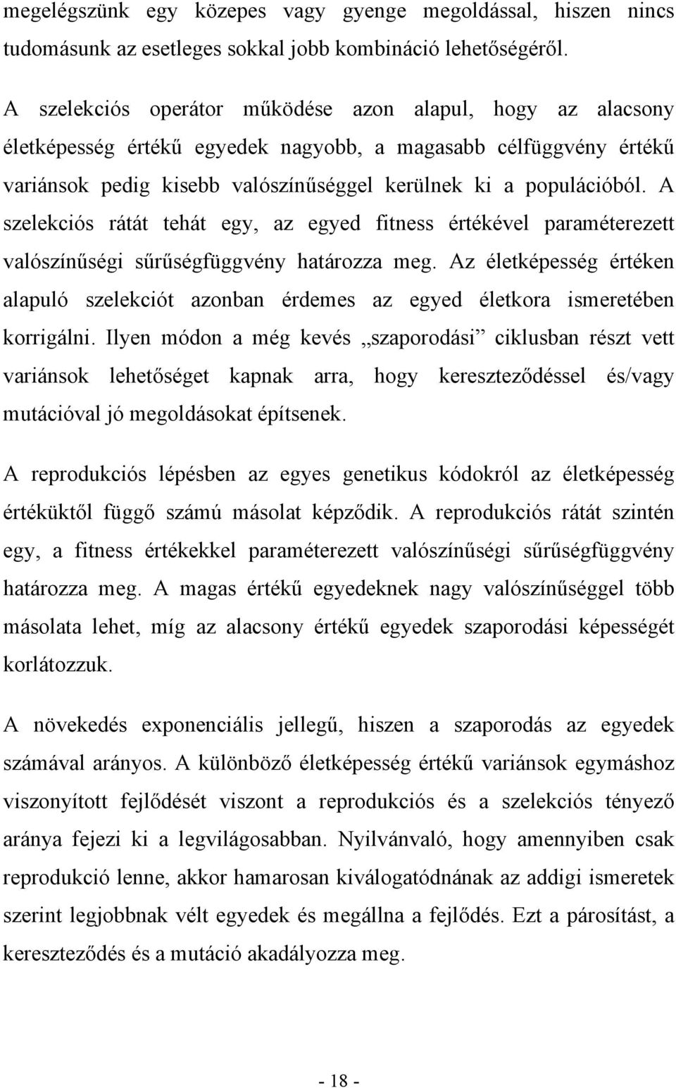A szelekciós rátát tehát egy, az egyed fitness értékével paraméterezett valószínűségi sűrűségfüggvény határozza meg.