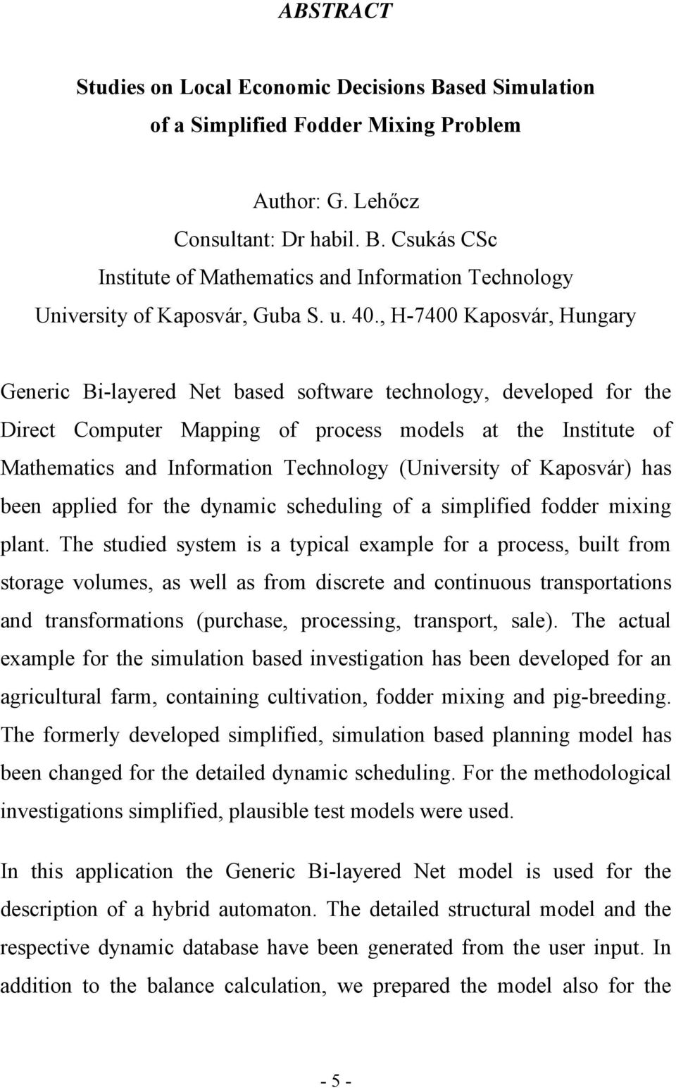 , H-7400 Kaposvár, Hungary Generic Bi-layered Net based software technology, developed for the Direct Computer Mapping of process models at the Institute of Mathematics and Information Technology