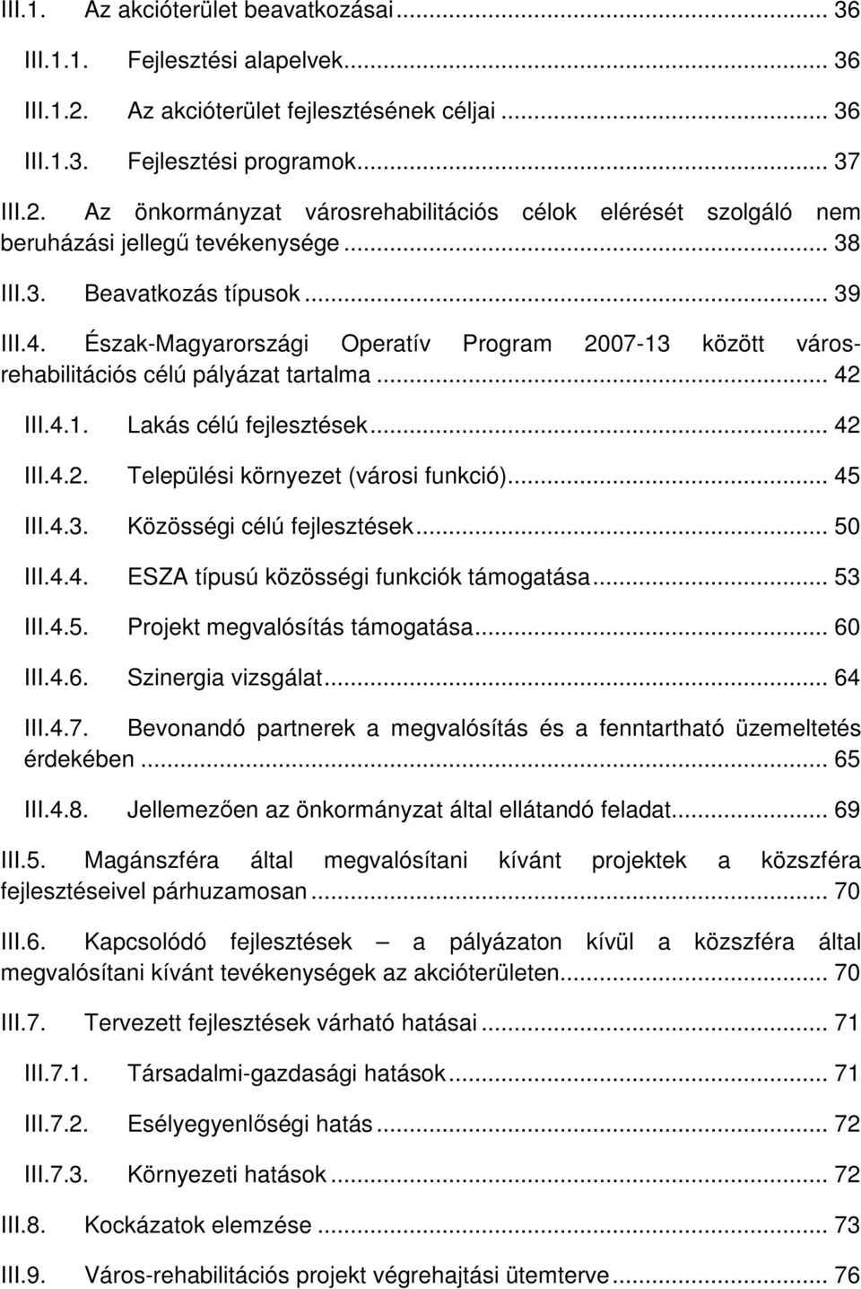 .. 45 III.4.3. Közösségi célú fejlesztések... 50 III.4.4. ESZA típusú közösségi funkciók támogatása... 53 III.4.5. Projekt megvalósítás támogatása... 60 III.4.6. Szinergia vizsgálat... 64 III.4.7.