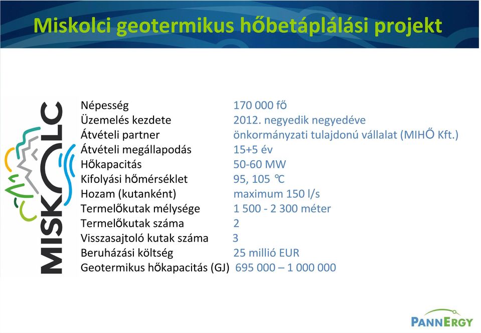 ) Átvételi megállapodás 15+5 év Hőkapacitás 50-60 MW Kifolyási hőmérséklet 95, 105 C Hozam (kutanként) maximum