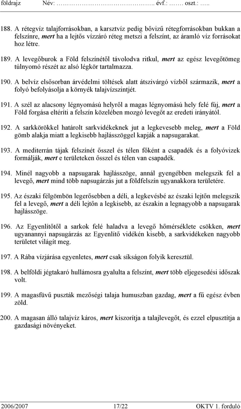 A belvíz elsősorban árvédelmi töltések alatt átszivárgó vízből származik, mert a folyó befolyásolja a környék talajvízszintjét. 191.