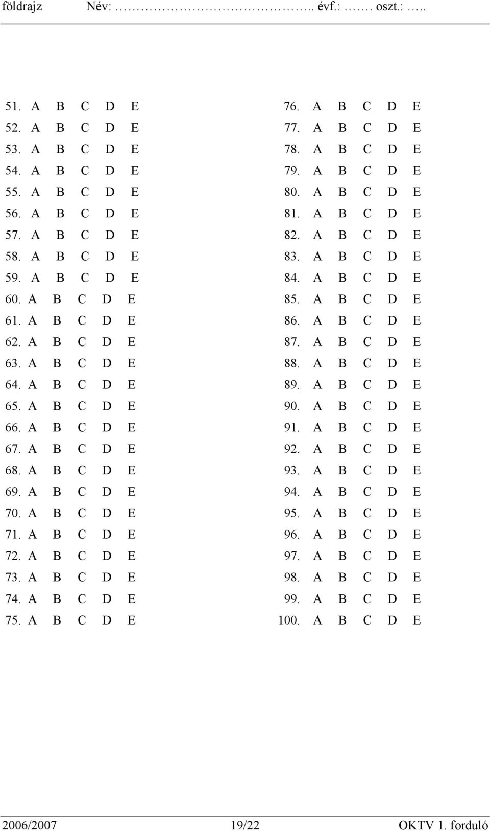 A B C D E 64. A B C D E 89. A B C D E 65. A B C D E 90. A B C D E 66. A B C D E 91. A B C D E 67. A B C D E 92. A B C D E 68. A B C D E 93. A B C D E 69. A B C D E 94. A B C D E 70.