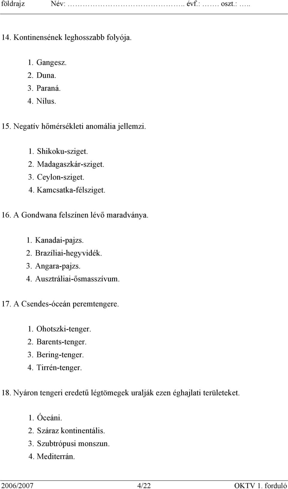 17. A Csendes-óceán peremtengere. 1. Ohotszki-tenger. 2. Barents-tenger. 3. Bering-tenger. 4. Tirrén-tenger. 18.