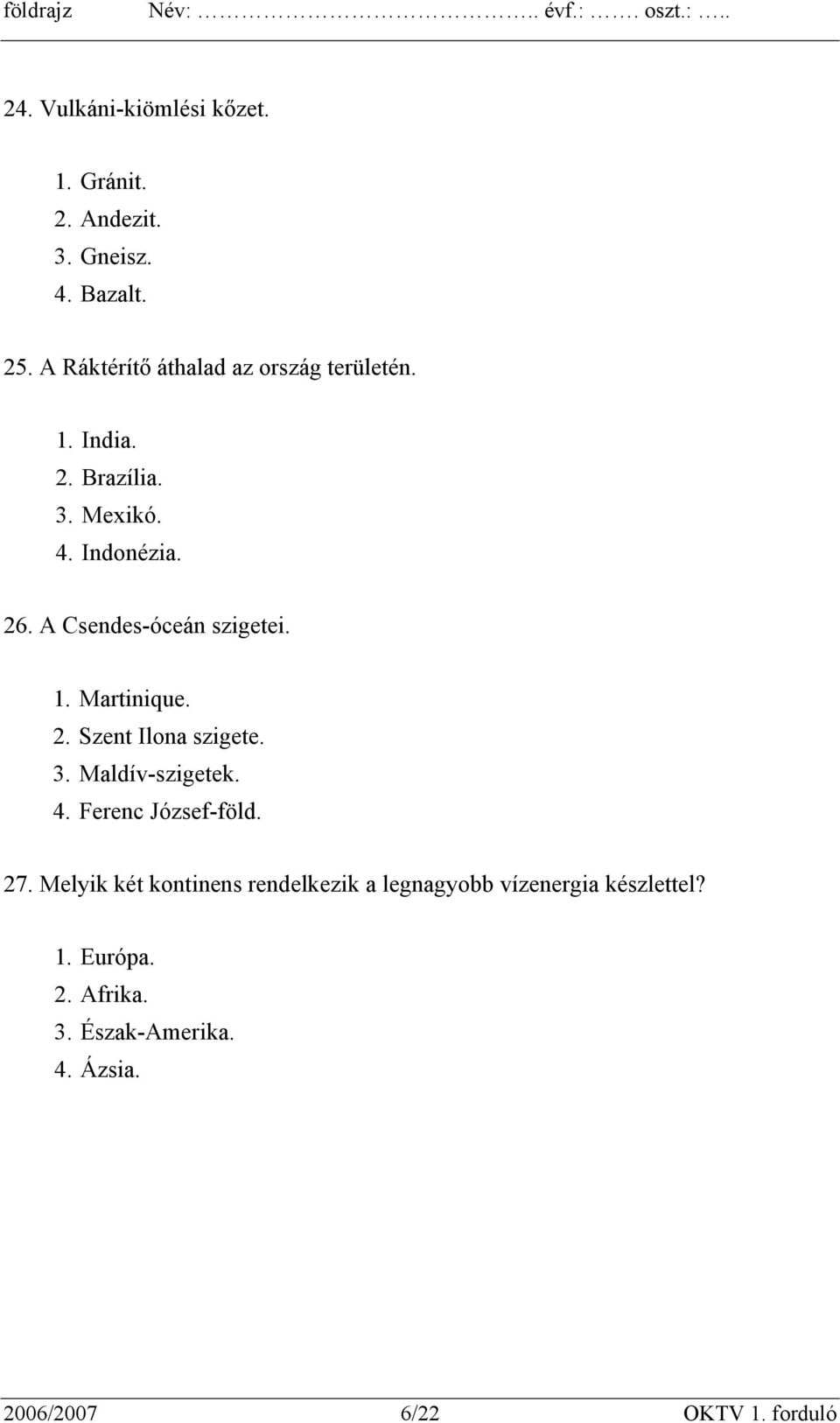 A Csendes-óceán szigetei. 1. Martinique. 2. Szent Ilona szigete. 3. Maldív-szigetek. 4. Ferenc József-föld.