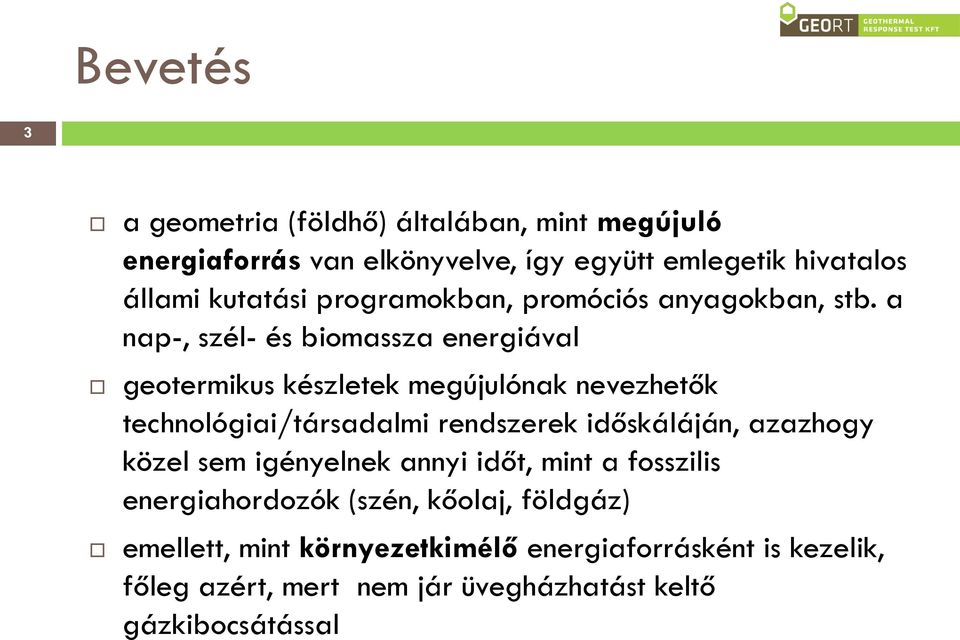 a nap-, szél- és biomassza energiával geotermikus készletek megújulónak nevezhetők technológiai/társadalmi rendszerek időskáláján,