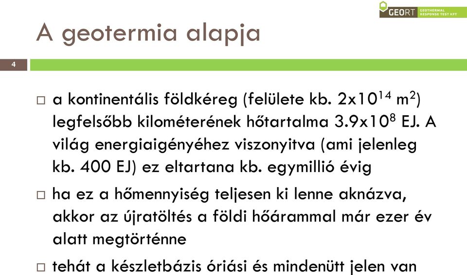 A világ energiaigényéhez viszonyitva (ami jelenleg kb. 400 EJ) ez eltartana kb.