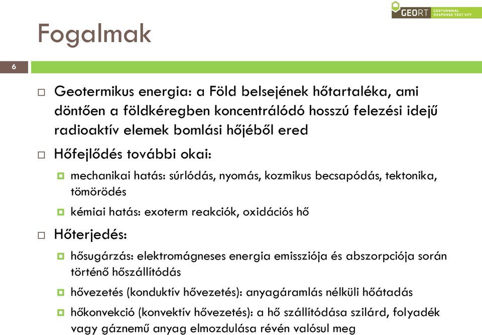 reakciók, oxidációs hő Hőterjedés: hősugárzás: elektromágneses energia emissziója és abszorpciója során történő hőszállítódás hővezetés (konduktív