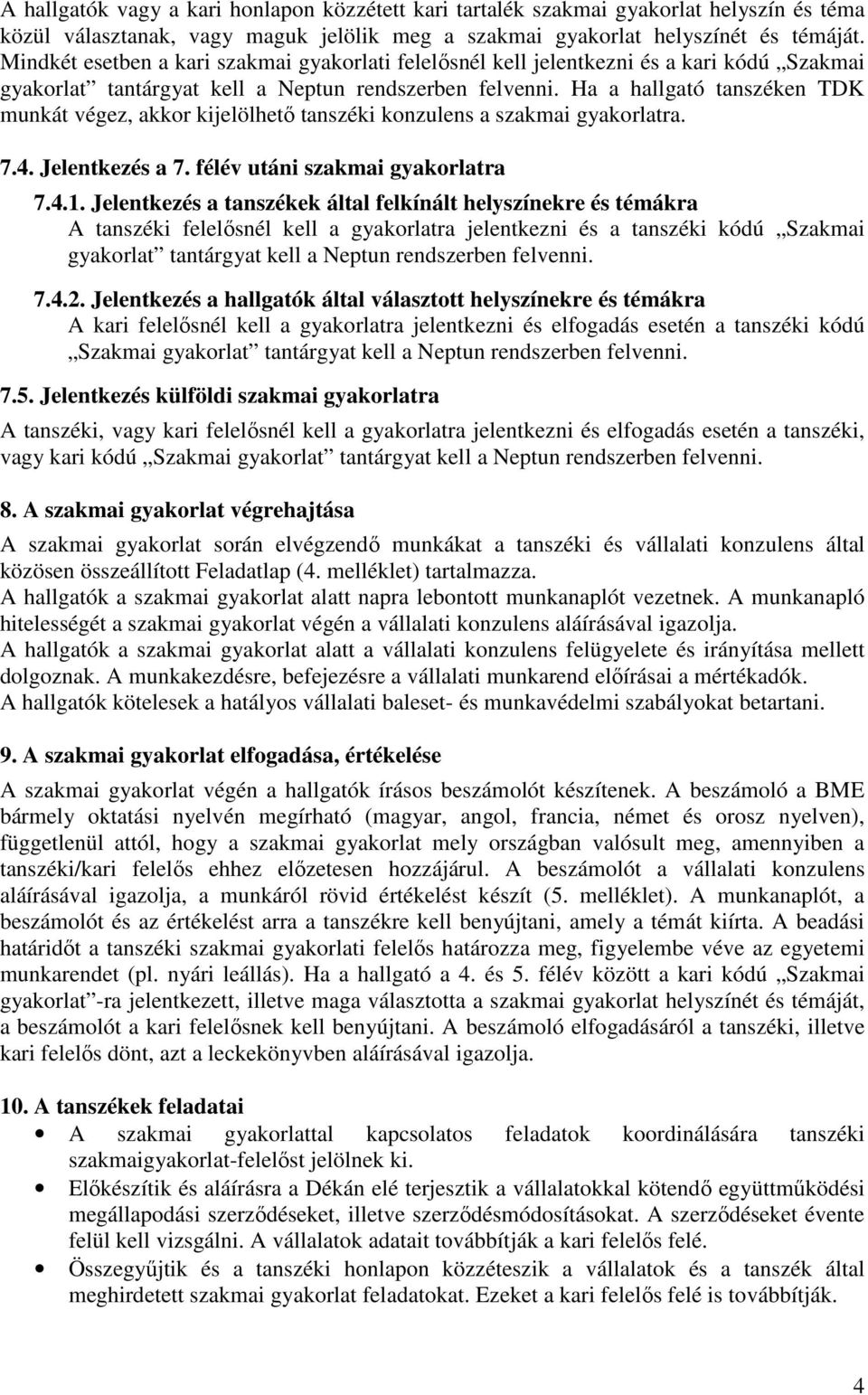 Ha a hallgató tanszéken TDK munkát végez, akkor kijelölhetı tanszéki konzulens a szakmai gyakorlatra. 7.4. Jelentkezés a 7. félév utáni szakmai gyakorlatra 7.4.1.