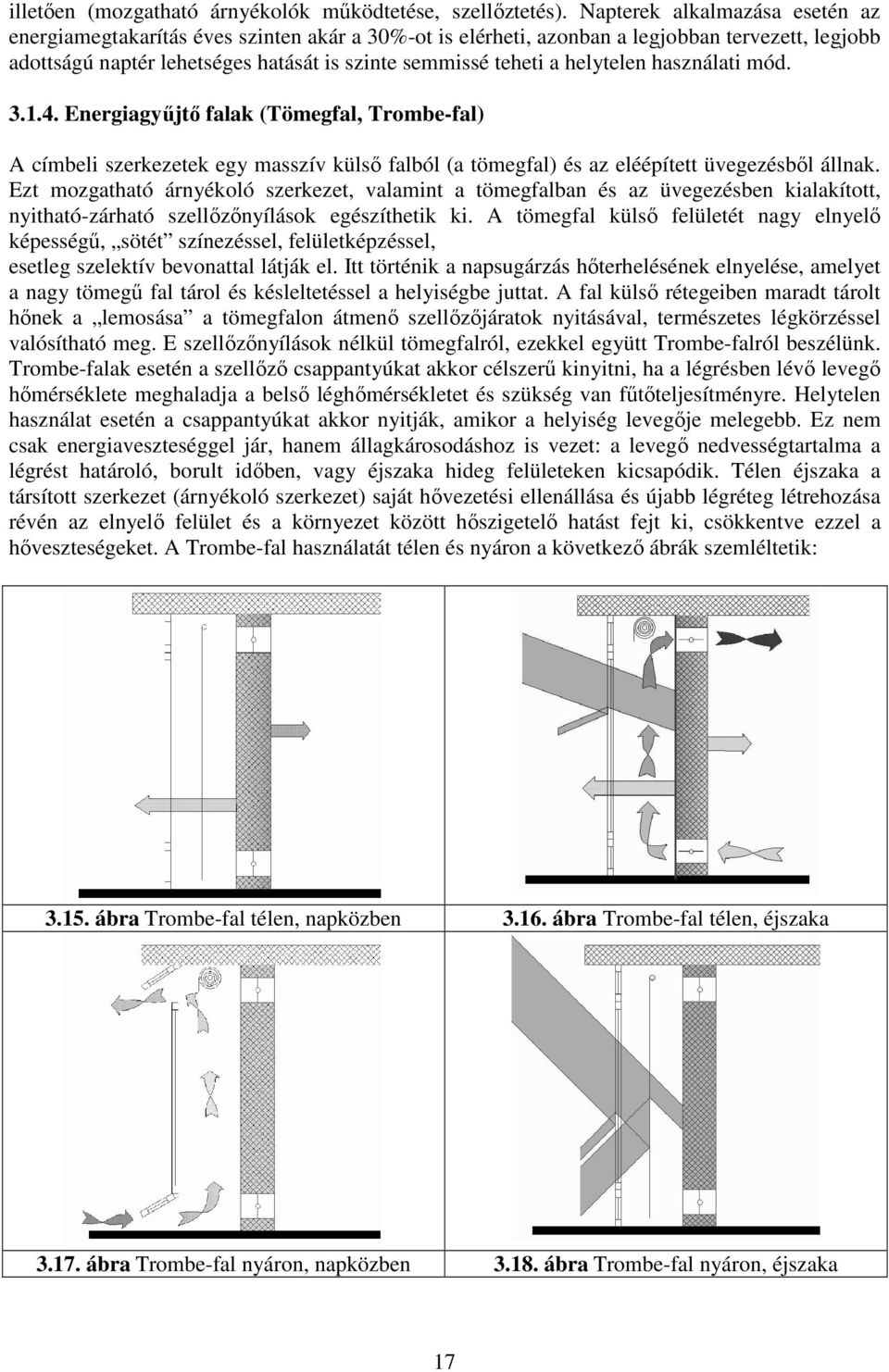 helytelen használati mód. 3.1.4. Energiagyűjtő falak (Tömegfal, Trombe-fal) A címbeli szerkezetek egy masszív külső falból (a tömegfal) és az eléépített üvegezésből állnak.