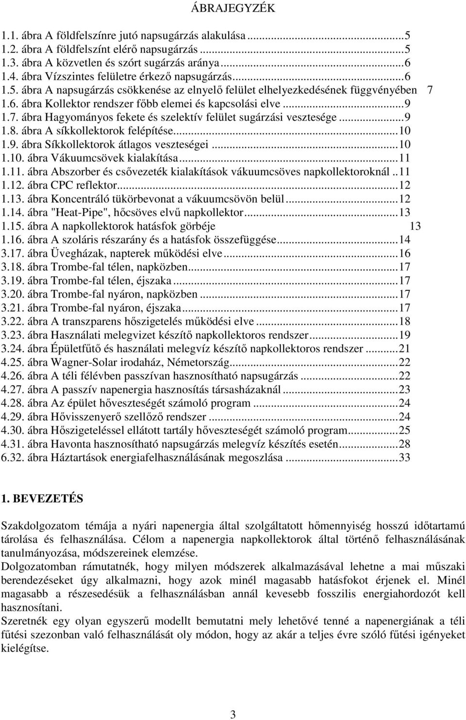 7. ábra Hagyományos fekete és szelektív felület sugárzási vesztesége...9 1.8. ábra A síkkollektorok felépítése...10 1.9. ábra Síkkollektorok átlagos veszteségei...10 1.10. ábra Vákuumcsövek kialakítása.