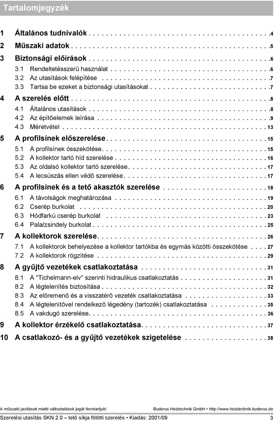 ...........................7 4 A szerelés előtt..............................................8 4. Általános utasítások..........................................8 4.2 Az építőelemek leírása........................................9 4.