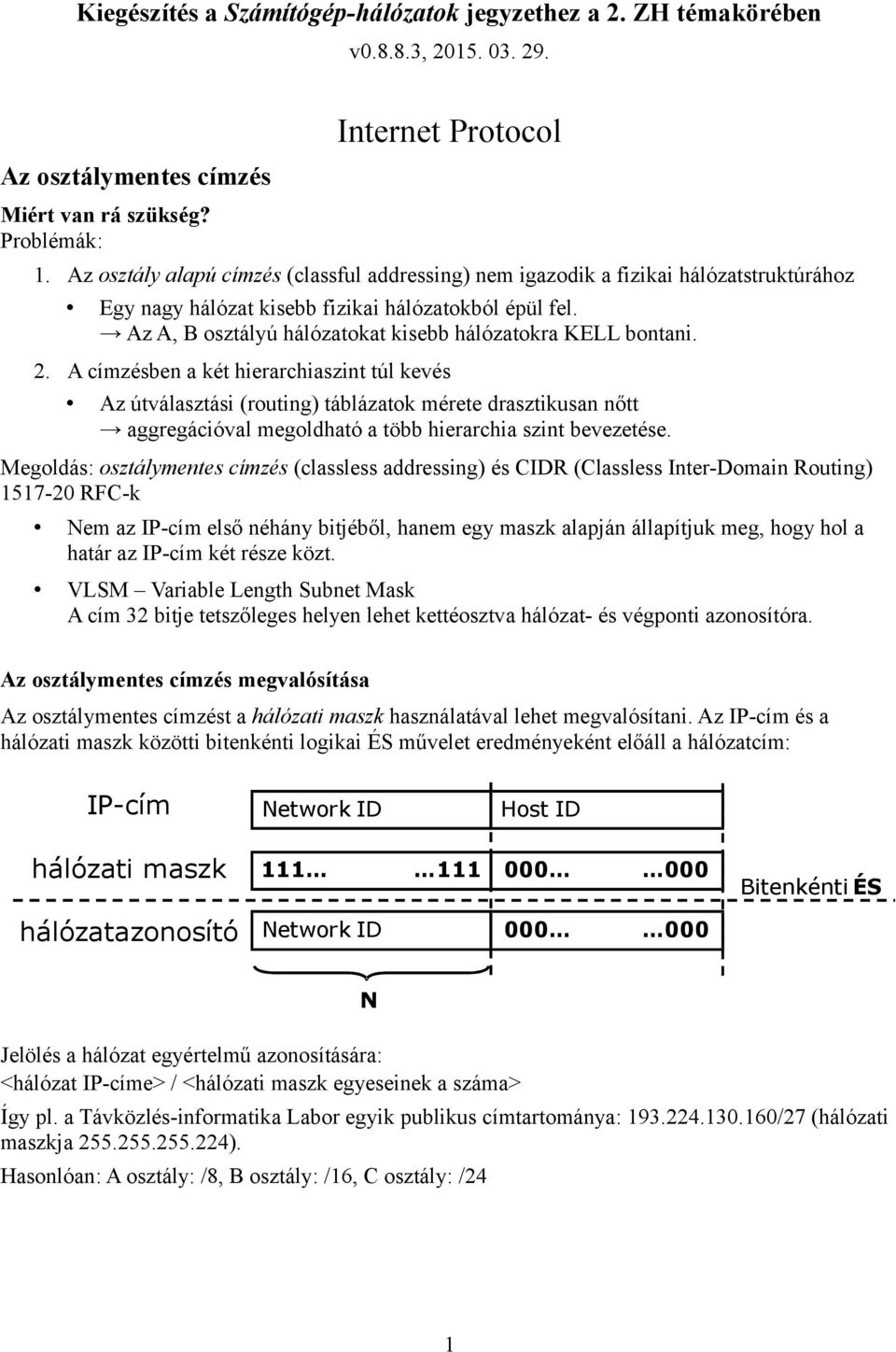Az A, B osztályú hálózatokat kisebb hálózatokra KELL bontani. 2.