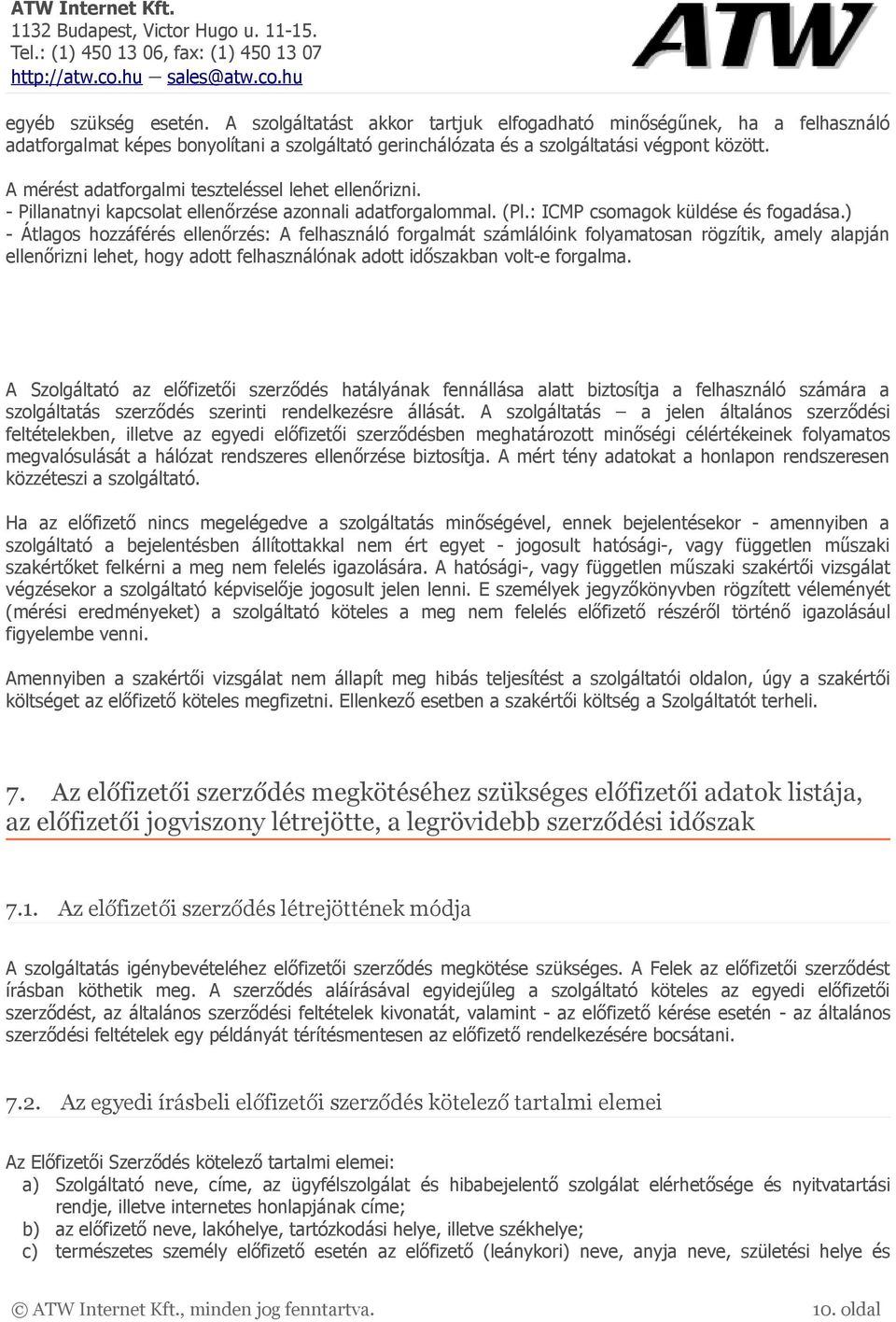 ) - Átlagos hozzáférés ellenőrzés: A felhasználó forgalmát számlálóink folyamatosan rögzítik, amely alapján ellenőrizni lehet, hogy adott felhasználónak adott időszakban volt-e forgalma.