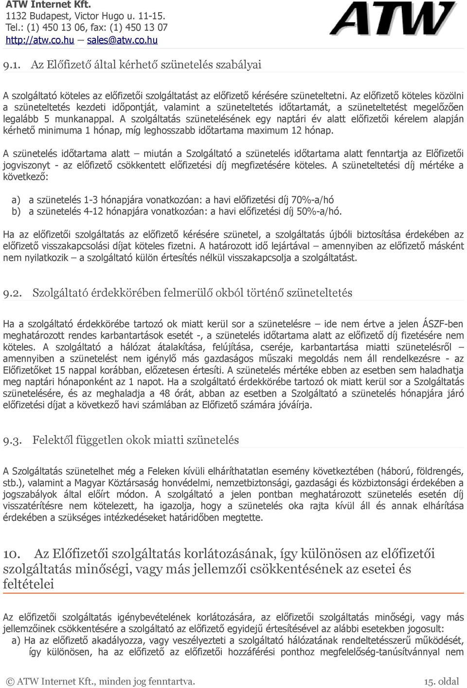 A szolgáltatás szünetelésének egy naptári év alatt előfizetői kérelem alapján kérhető minimuma 1 hónap, míg leghosszabb időtartama maximum 12 hónap.