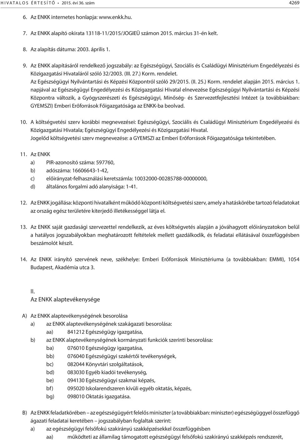 Az Egészségügyi Nyilvántartási és Képzési Központról szóló 29/2015. (II. 25.) Korm. rendelet alapján 2015. március 1.