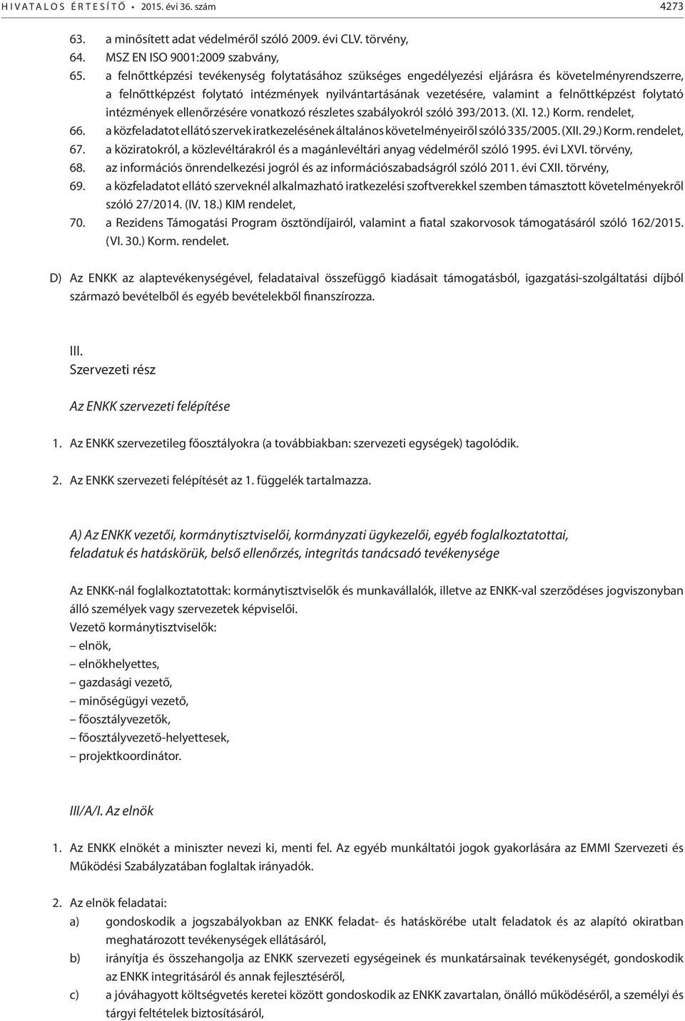 folytató intézmények ellenőrzésére vonatkozó részletes szabályokról szóló 393/2013. (XI. 12.) Korm. rendelet, 66.