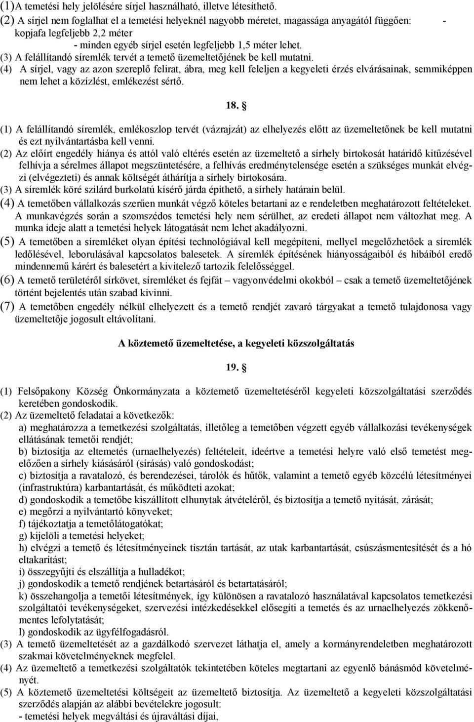 (3) A felállítandó síremlék tervét a temető üzemeltetőjének be kell mutatni.