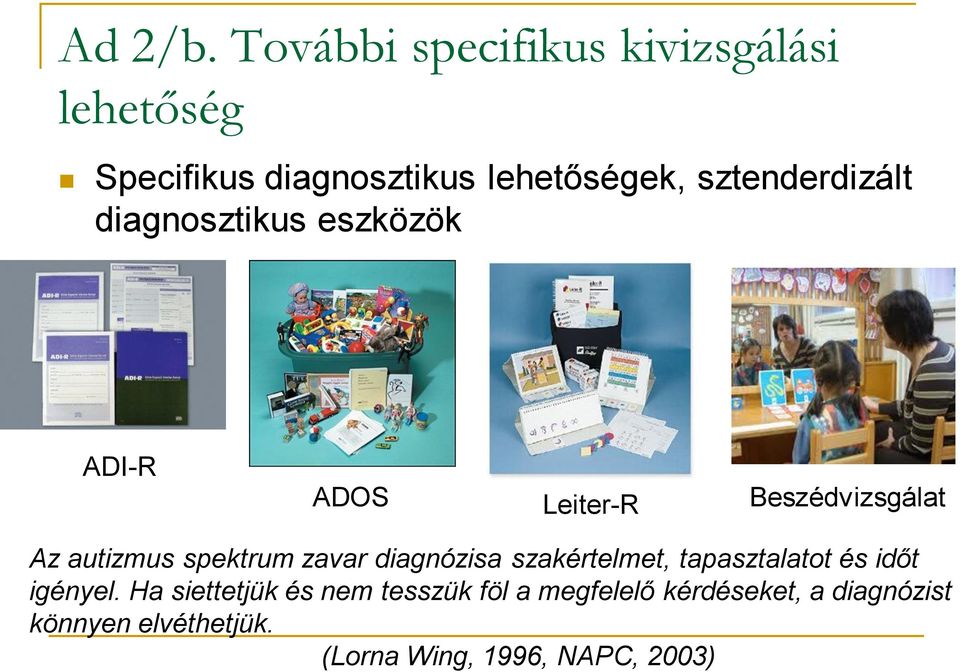 sztenderdizált diagnosztikus eszközök ADI-R ADOS Leiter-R Beszédvizsgálat Az autizmus