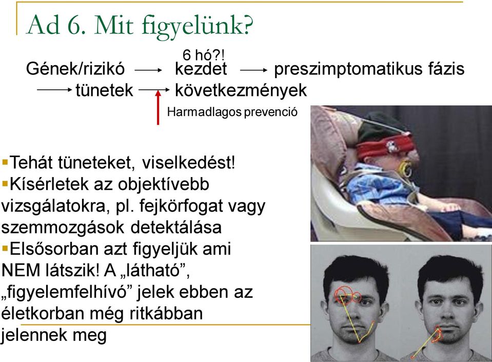 prevenció Tehát tüneteket, viselkedést! Kísérletek az objektívebb vizsgálatokra, pl.