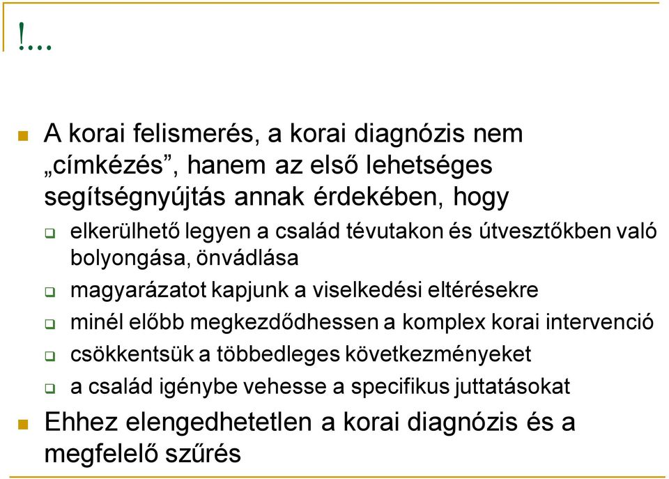 viselkedési eltérésekre minél előbb megkezdődhessen a komplex korai intervenció csökkentsük a többedleges