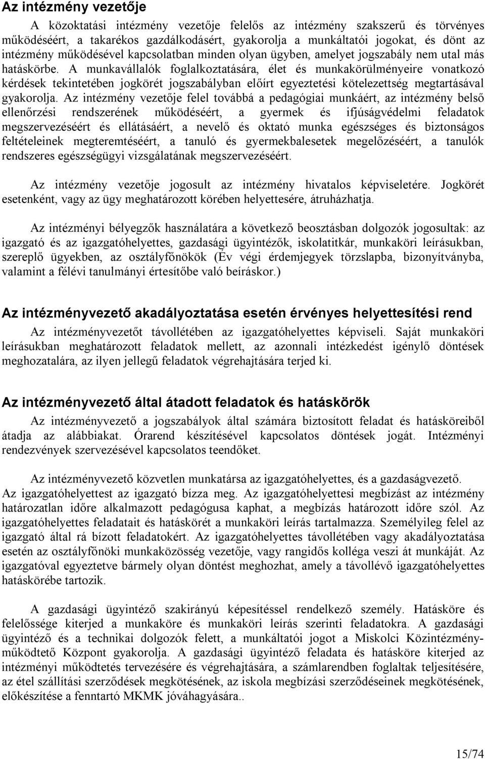A munkavállalók foglalkoztatására, élet és munkakörülményeire vonatkozó kérdések tekintetében jogkörét jogszabályban előírt egyeztetési kötelezettség megtartásával gyakorolja.