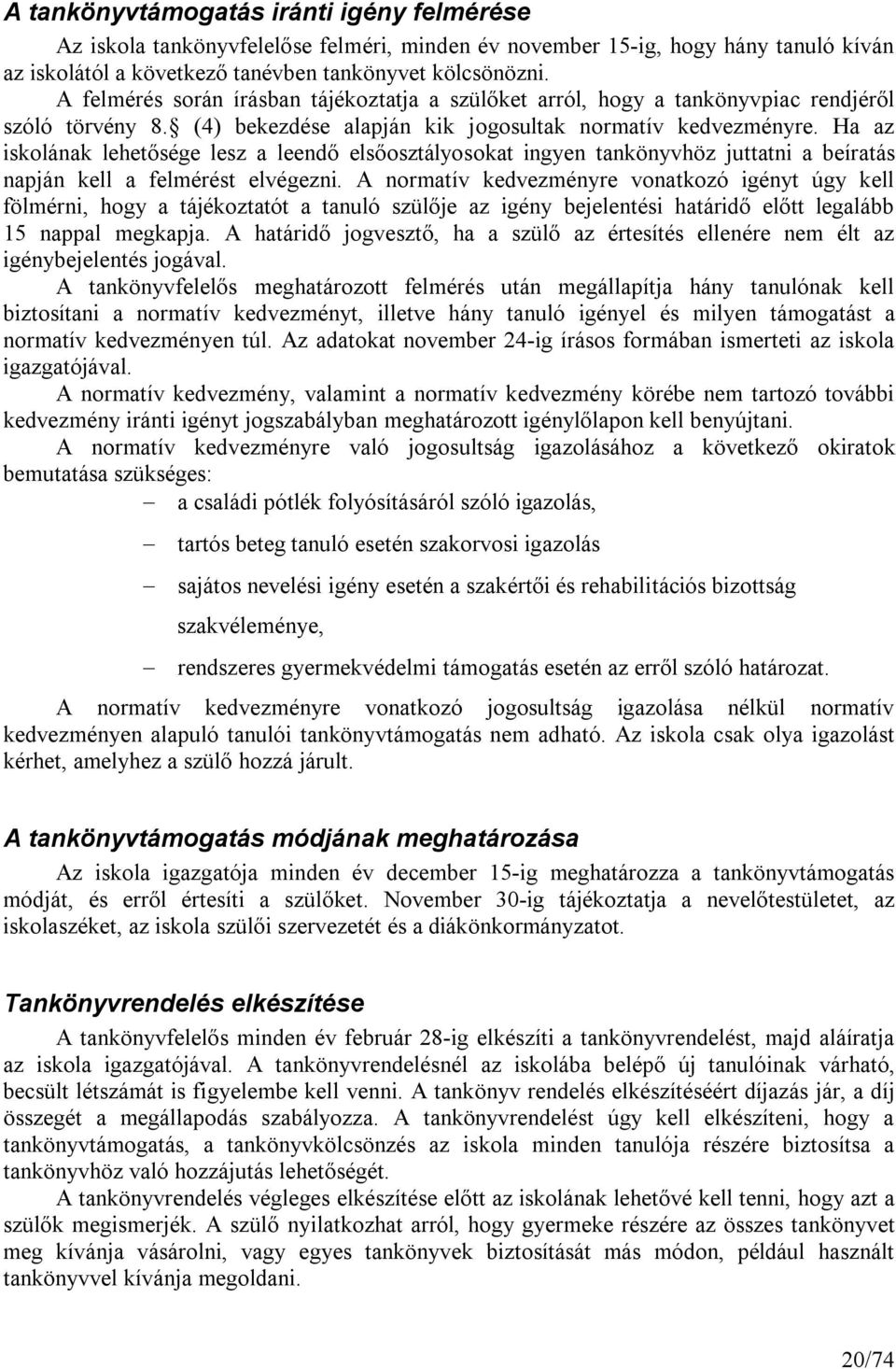Ha az iskolának lehetősége lesz a leendő elsőosztályosokat ingyen tankönyvhöz juttatni a beíratás napján kell a felmérést elvégezni.