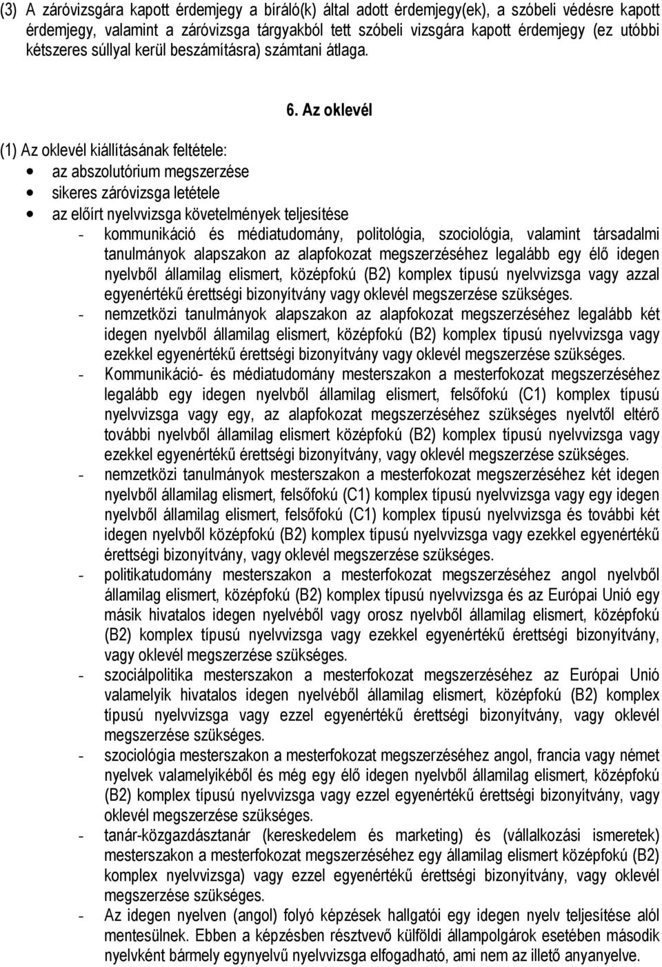 Az oklevél (1) Az oklevél kiállításának feltétele: az abszolutórium megszerzése sikeres záróvizsga letétele az elıírt nyelvvizsga követelmények teljesítése - kommunikáció és médiatudomány,