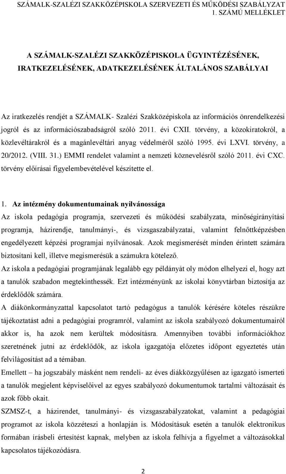 ) EMMI rendelet valamint a nemzeti köznevelésről szóló 2011. évi CXC. törvény előírásai figyelembevételével készítette el. 1.