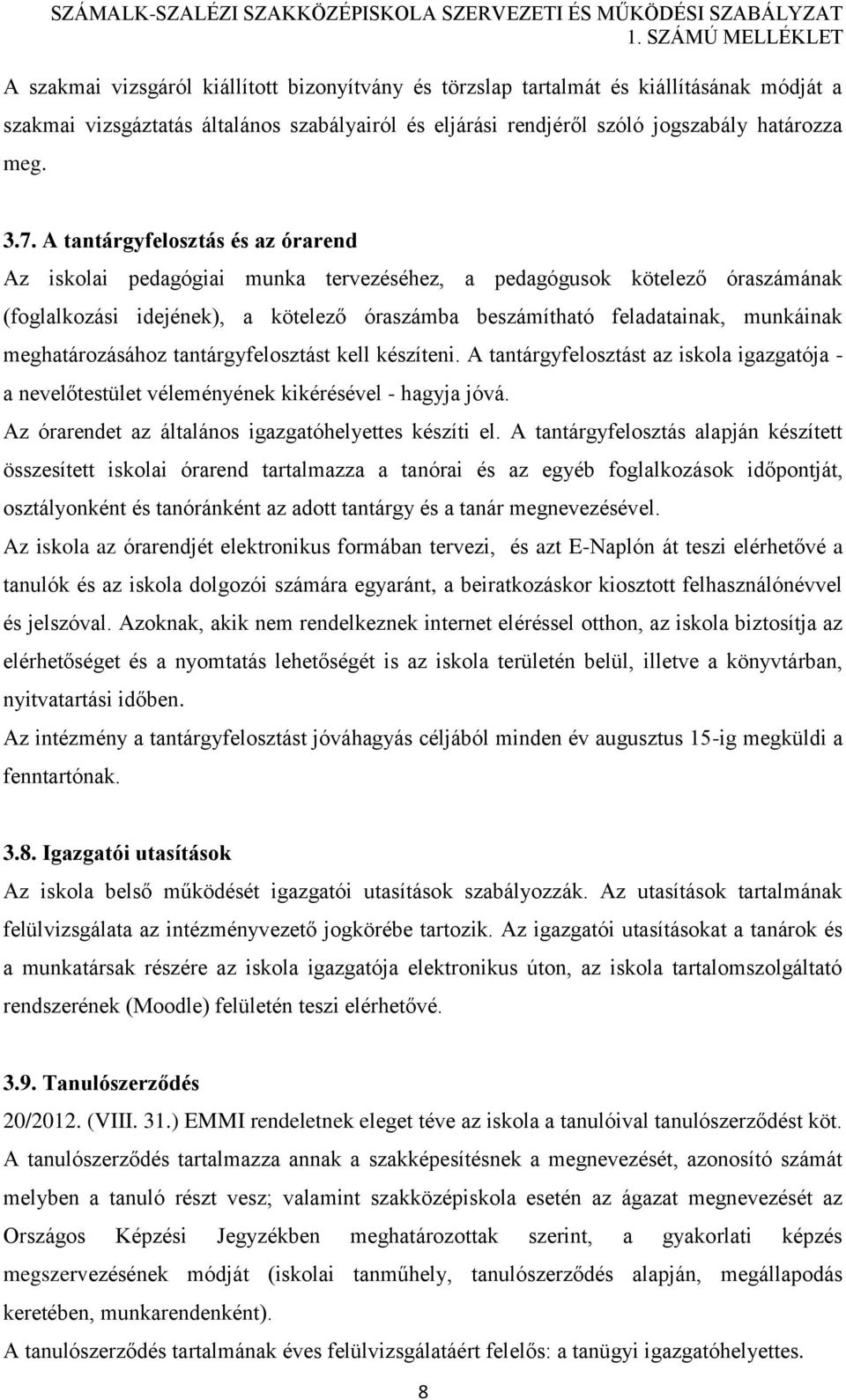 meghatározásához tantárgyfelosztást kell készíteni. A tantárgyfelosztást az iskola igazgatója - a nevelőtestület véleményének kikérésével - hagyja jóvá.