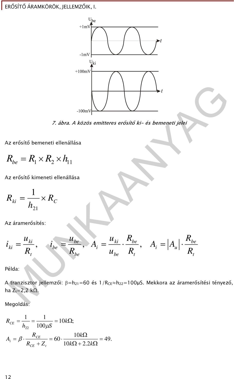 áramerősítés: i Példa:, i, i, t t MNKNYG i tranzisztor jellemzői: = =6