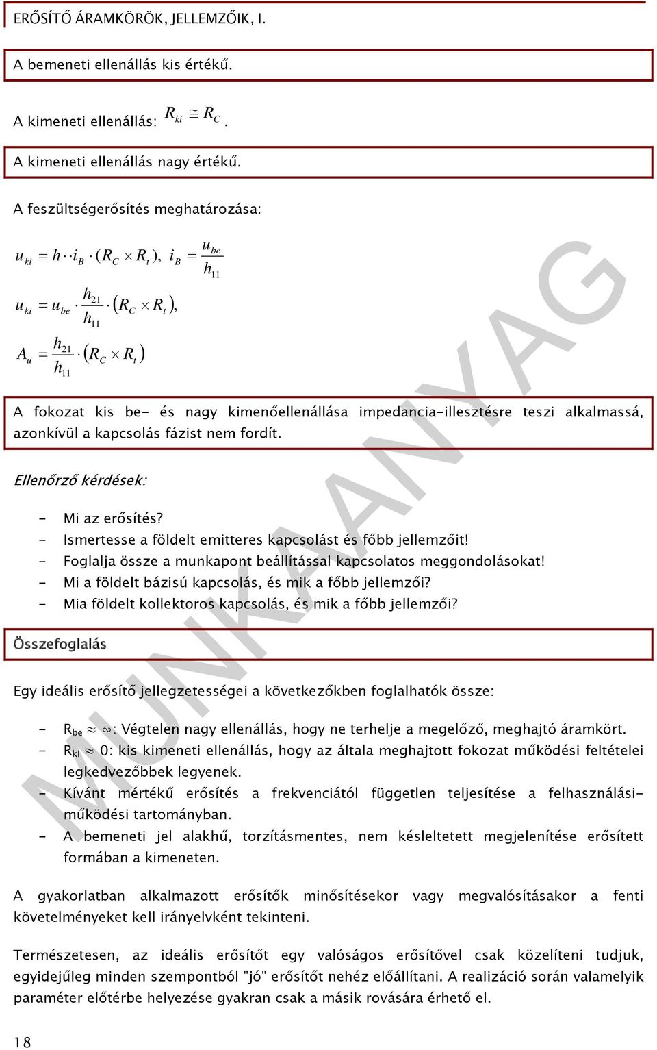 - Foglalja össze a mnkapont állítással kapcsolatos meggondolásokat! - Mi a földelt bázisú kapcsolás, és mik a főbb jellemzői? - Mia földelt kollektoros kapcsolás, és mik a főbb jellemzői?