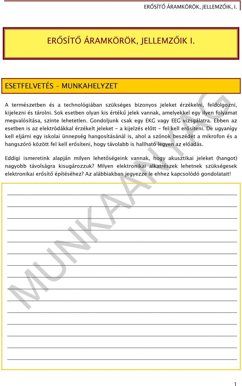 gyanígy kell eljárni egy iskolai ünnepség angosításánál is, aol a szónok szédét a mikrofon és a angszóró között fel kell erősíteni, ogy távolabb is allató legyen az előadás ddigi ismeretink alapján